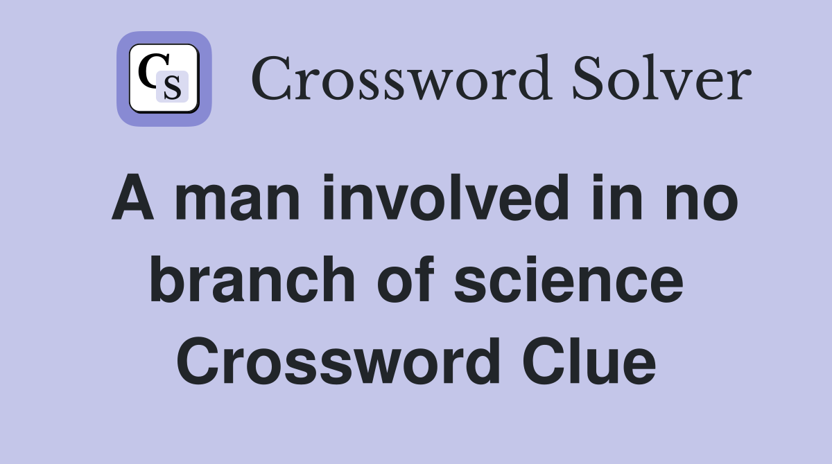 experts in the branch of science crossword clue